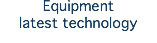 Equipment latest technology