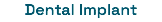 Dental Implant